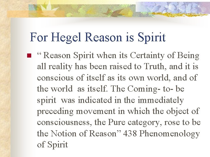  For Hegel Reason is Spirit n “ Reason Spirit when its Certainty of