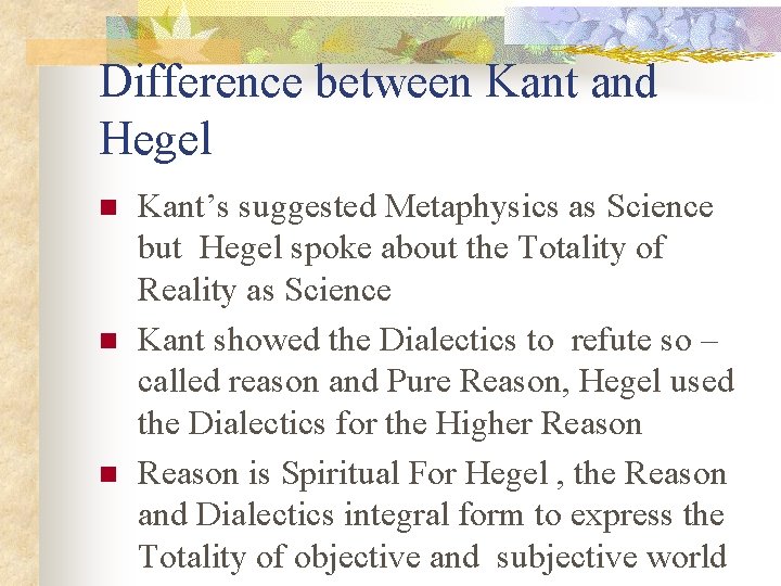 Difference between Kant and Hegel n n n Kant’s suggested Metaphysics as Science but