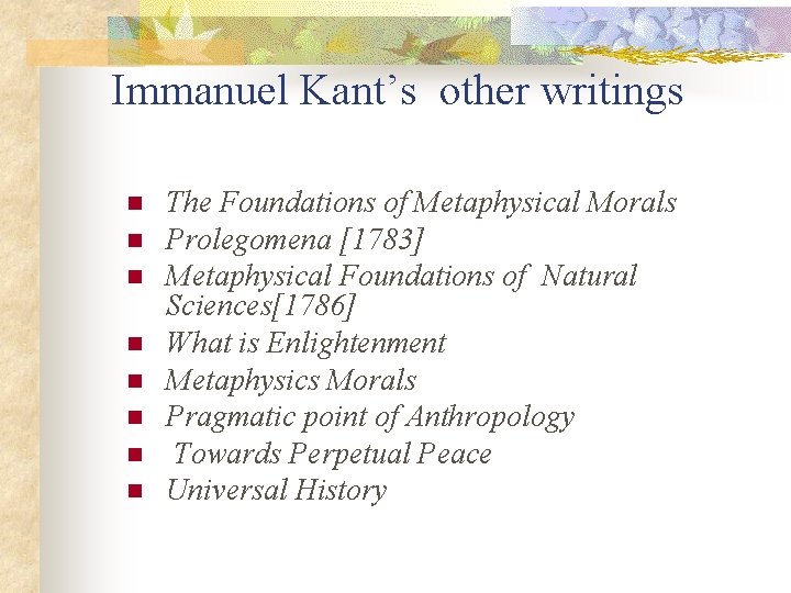  Immanuel Kant’s other writings n n n n The Foundations of Metaphysical Morals