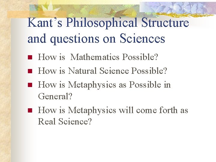 Kant’s Philosophical Structure and questions on Sciences n n How is Mathematics Possible? How