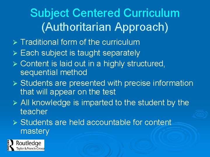 Subject Centered Curriculum (Authoritarian Approach) Traditional form of the curriculum Ø Each subject is