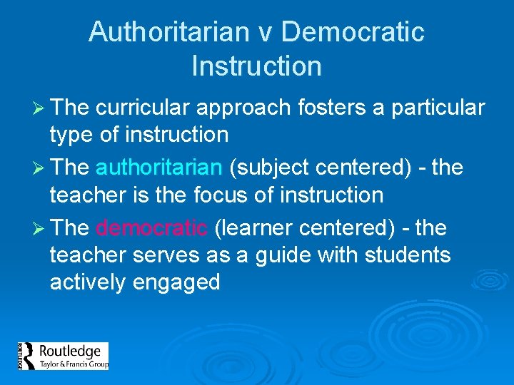 Authoritarian v Democratic Instruction Ø The curricular approach fosters a particular type of instruction