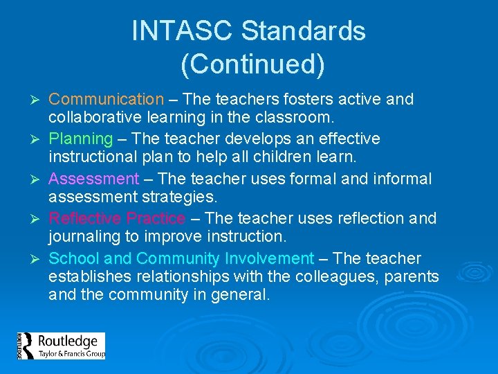 INTASC Standards (Continued) Ø Ø Ø Communication – The teachers fosters active and collaborative