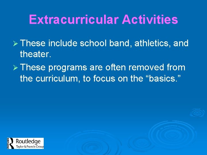 Extracurricular Activities Ø These include school band, athletics, and theater. Ø These programs are