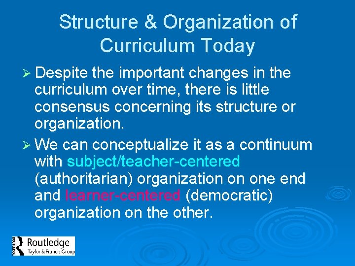 Structure & Organization of Curriculum Today Ø Despite the important changes in the curriculum