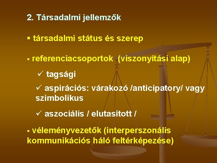 2. Társadalmi jellemzők § társadalmi státus és szerep § referenciacsoportok (viszonyítási alap) ü tagsági