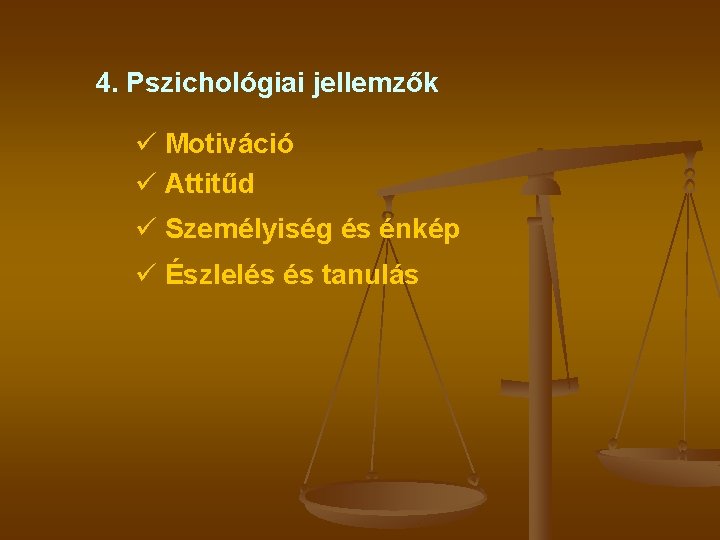 4. Pszichológiai jellemzők ü Motiváció ü Attitűd ü Személyiség és énkép ü Észlelés és