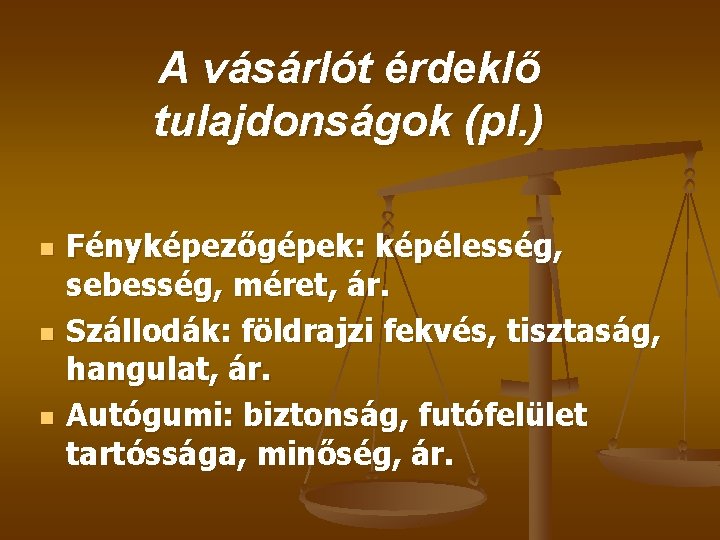 A vásárlót érdeklő tulajdonságok (pl. ) n n n Fényképezőgépek: képélesség, sebesség, méret, ár.