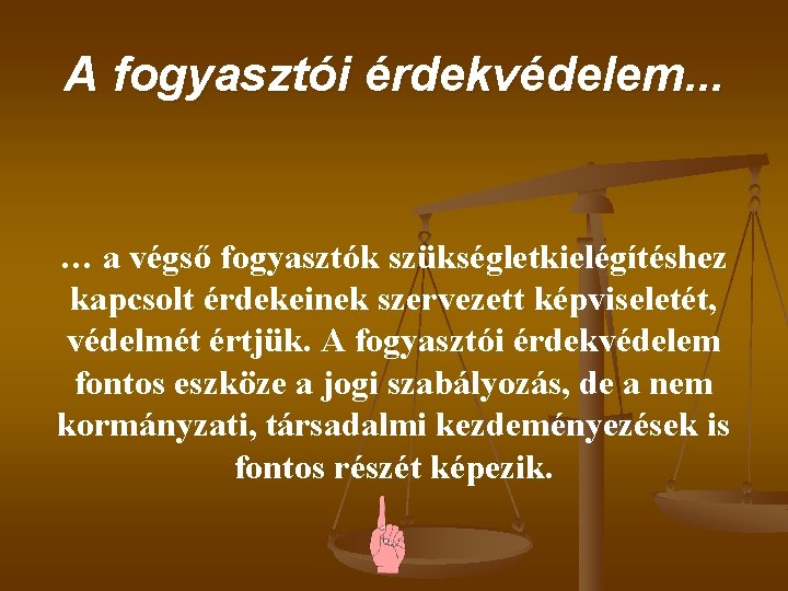 A fogyasztói érdekvédelem. . . … a végső fogyasztók szükségletkielégítéshez kapcsolt érdekeinek szervezett képviseletét,