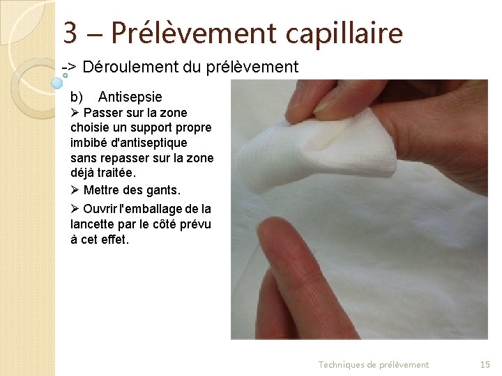 3 – Prélèvement capillaire -> Déroulement du prélèvement b) Antisepsie Ø Passer sur la