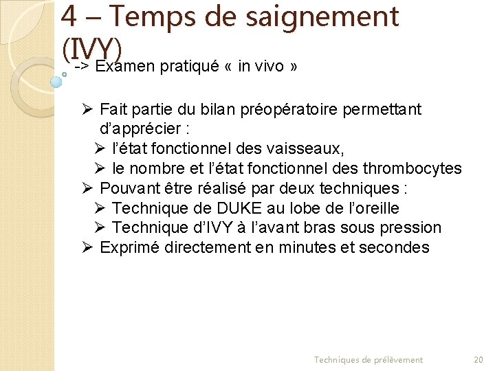 4 – Temps de saignement (IVY) -> Examen pratiqué « in vivo » Ø