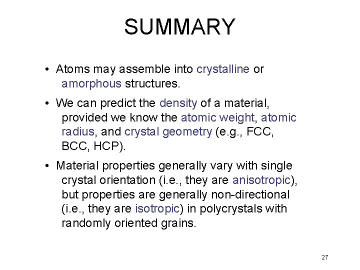 SUMMARY • Atoms may assemble into crystalline or amorphous structures. • We can predict