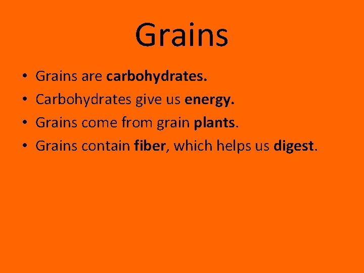 Grains • • Grains are carbohydrates. Carbohydrates give us energy. Grains come from grain