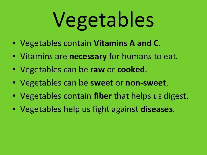 Vegetables • • • Vegetables contain Vitamins A and C. Vitamins are necessary for