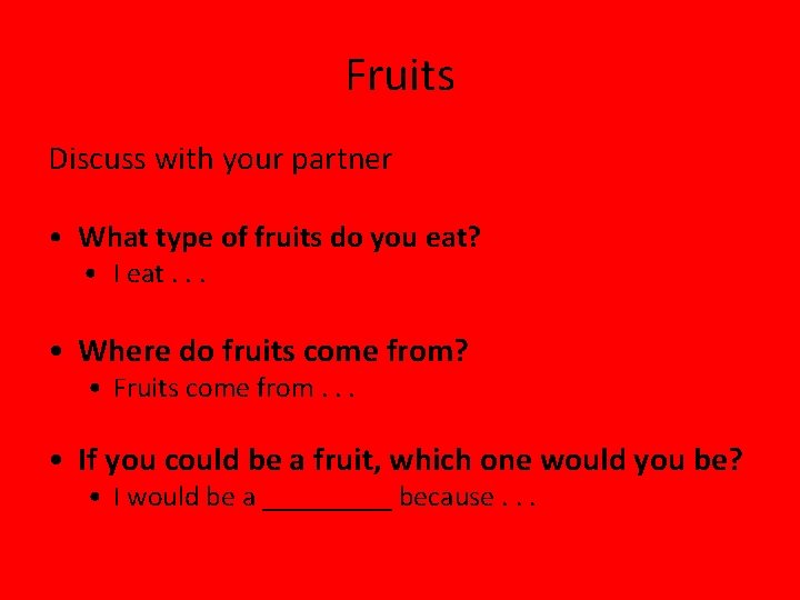 Fruits Discuss with your partner • What type of fruits do you eat? •