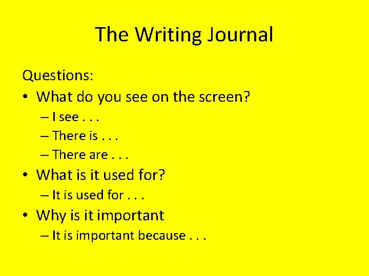 The Writing Journal Questions: • What do you see on the screen? – I