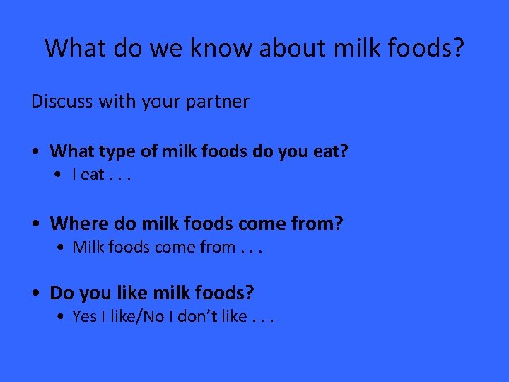 What do we know about milk foods? Discuss with your partner • What type