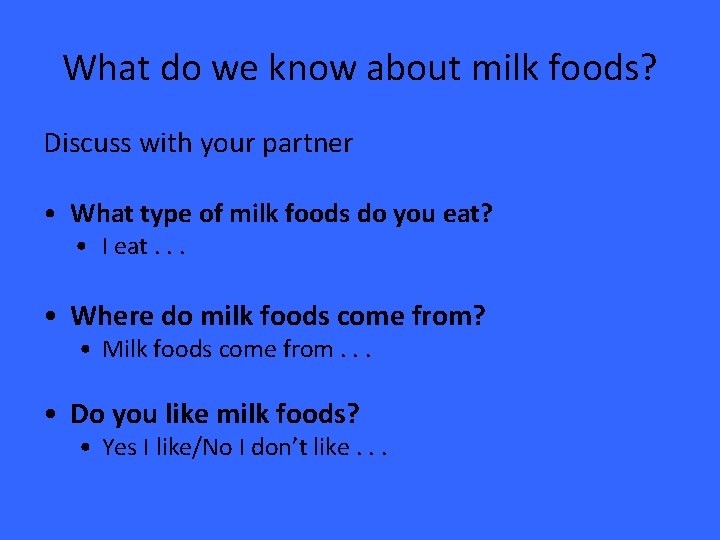 What do we know about milk foods? Discuss with your partner • What type