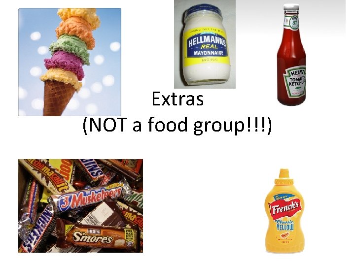 Extras (NOT a food group!!!) 