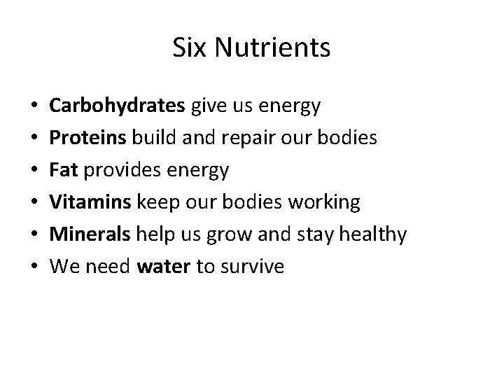 Six Nutrients • • • Carbohydrates give us energy Proteins build and repair our