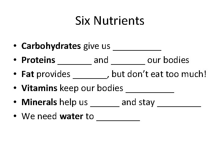 Six Nutrients • • • Carbohydrates give us _____ Proteins _______ and _______ our