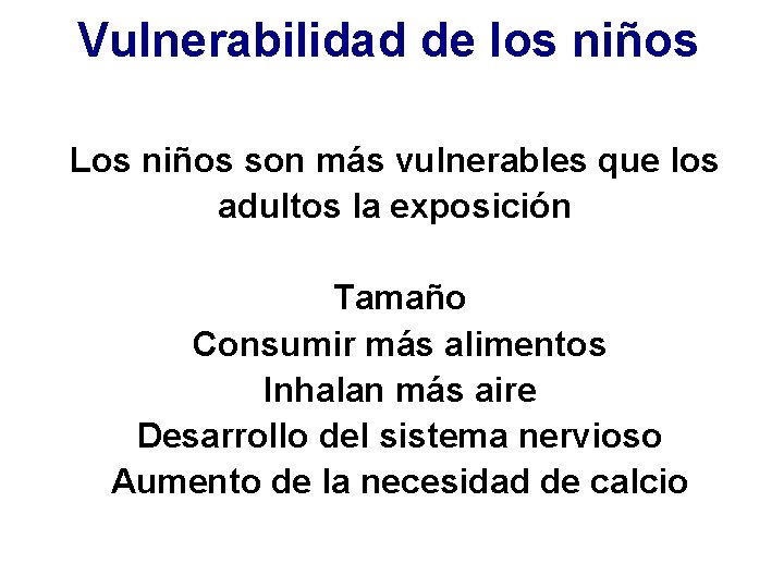 Vulnerabilidad de los niños Los niños son más vulnerables que los adultos la exposición