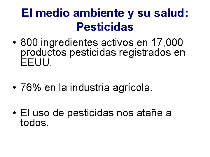 El medio ambiente y su salud: Pesticidas • 800 ingredientes activos en 17, 000