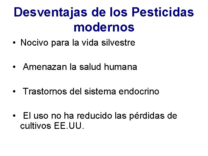 Desventajas de los Pesticidas modernos • Nocivo para la vida silvestre • Amenazan la