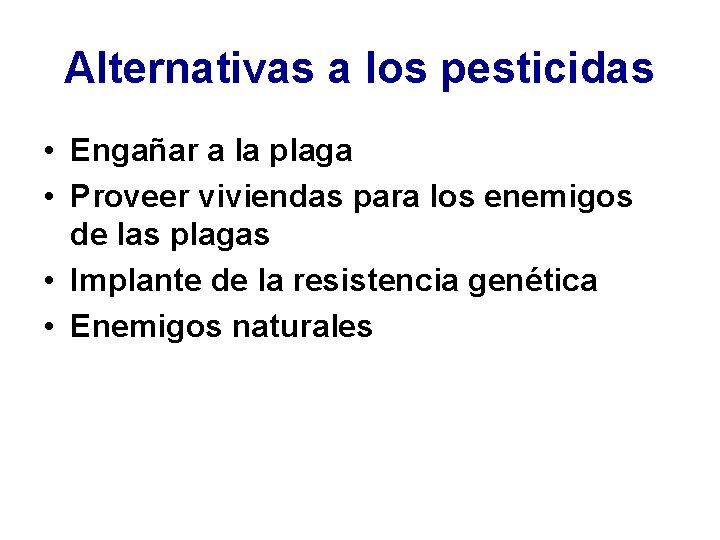 Alternativas a los pesticidas • Engañar a la plaga • Proveer viviendas para los