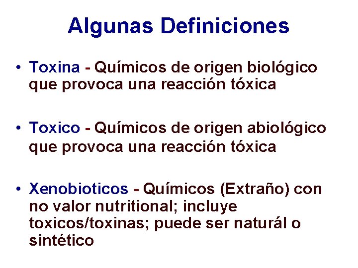 Algunas Definiciones • Toxina - Químicos de origen biológico que provoca una reacción tóxica