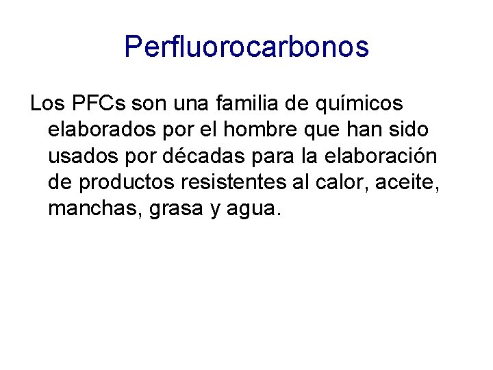 Perfluorocarbonos Los PFCs son una familia de químicos elaborados por el hombre que han