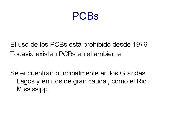 PCBs El uso de los PCBs está prohibido desde 1976. Todavia existen PCBs en