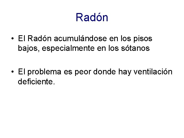 Radón • El Radón acumulándose en los pisos bajos, especialmente en los sótanos •