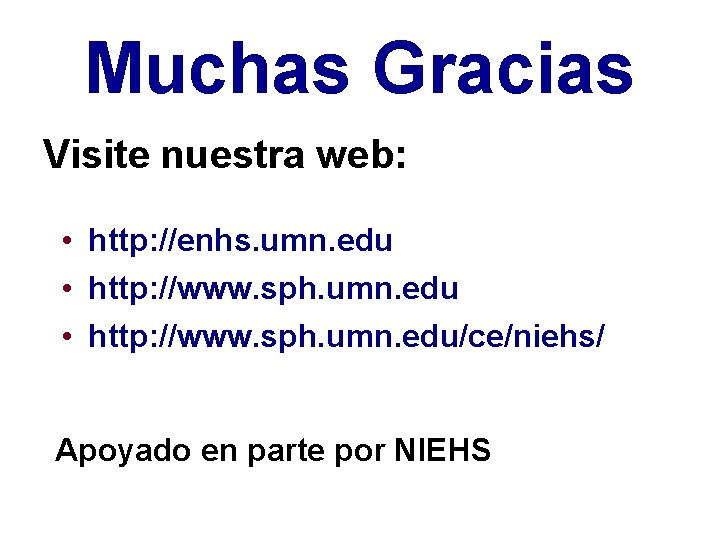 Muchas Gracias Visite nuestra web: • http: //enhs. umn. edu • http: //www. sph.
