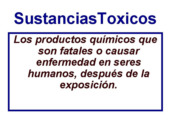 Sustancias. Toxicos Los productos químicos que son fatales o causar enfermedad en seres humanos,