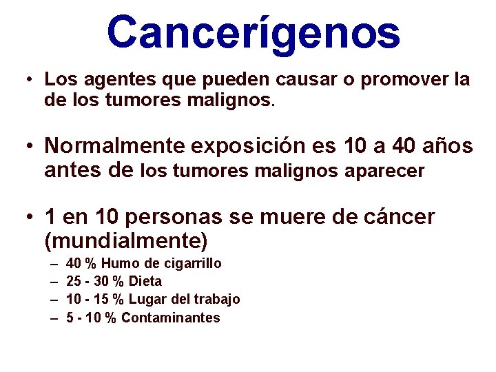 Cancerígenos • Los agentes que pueden causar o promover la de los tumores malignos.