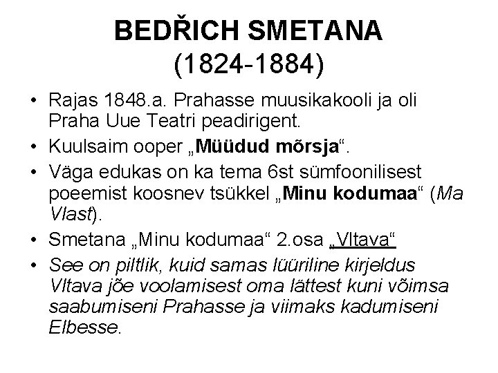 BEDŘICH SMETANA (1824 -1884) • Rajas 1848. a. Prahasse muusikakooli ja oli Praha Uue