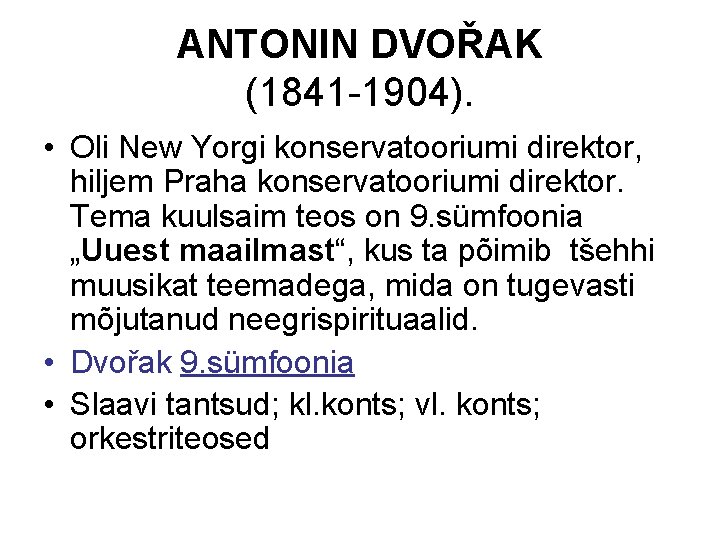 ANTONIN DVOŘAK (1841 -1904). • Oli New Yorgi konservatooriumi direktor, hiljem Praha konservatooriumi direktor.
