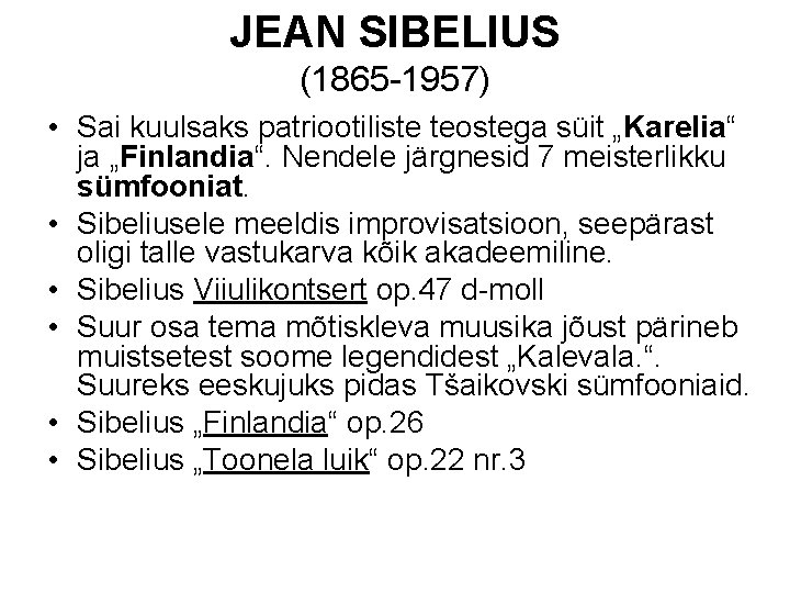 JEAN SIBELIUS (1865 -1957) • Sai kuulsaks patriootiliste teostega süit „Karelia“ ja „Finlandia“. Nendele
