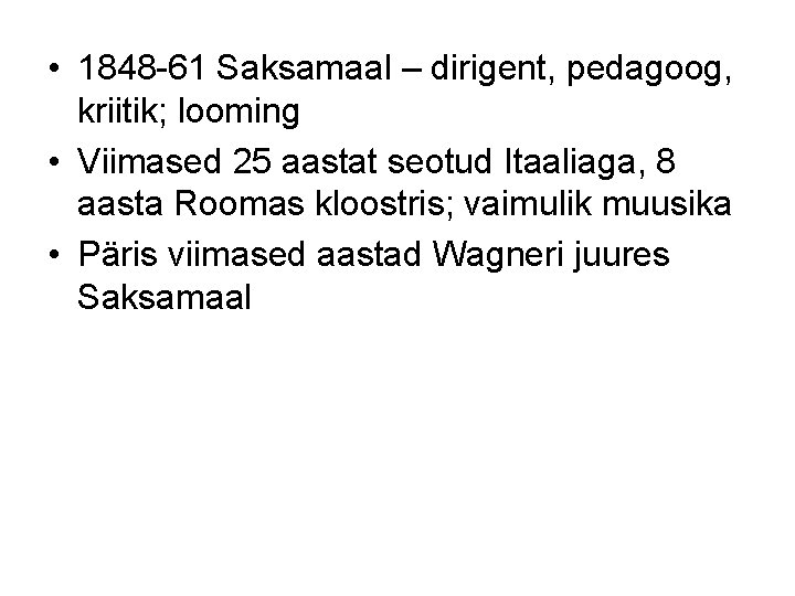  • 1848 -61 Saksamaal – dirigent, pedagoog, kriitik; looming • Viimased 25 aastat