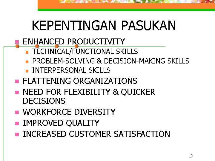 KEPENTINGAN PASUKAN n ENHANCED PRODUCTIVITY n n n n TECHNICAL/FUNCTIONAL SKILLS PROBLEM-SOLVING & DECISION-MAKING