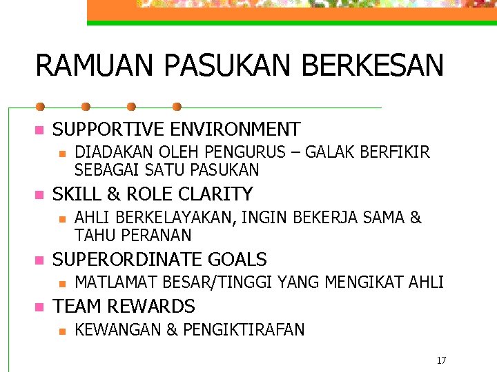 RAMUAN PASUKAN BERKESAN n SUPPORTIVE ENVIRONMENT n n SKILL & ROLE CLARITY n n