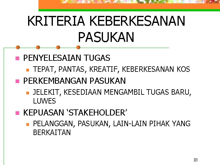 KRITERIA KEBERKESANAN PASUKAN n PENYELESAIAN TUGAS n n PERKEMBANGAN PASUKAN n n TEPAT, PANTAS,