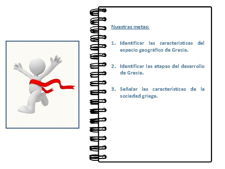Nuestras metas: 1. Identificar las características del espacio geográfico de Grecia. 2. Identificar las