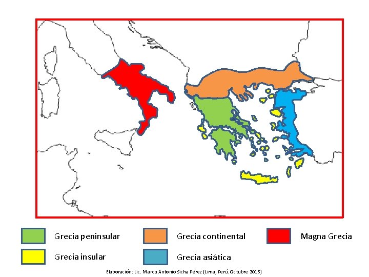 Grecia peninsular Grecia continental Grecia insular Grecia asiática Elaboración: Lic. Marco Antonio Sicha Pérez