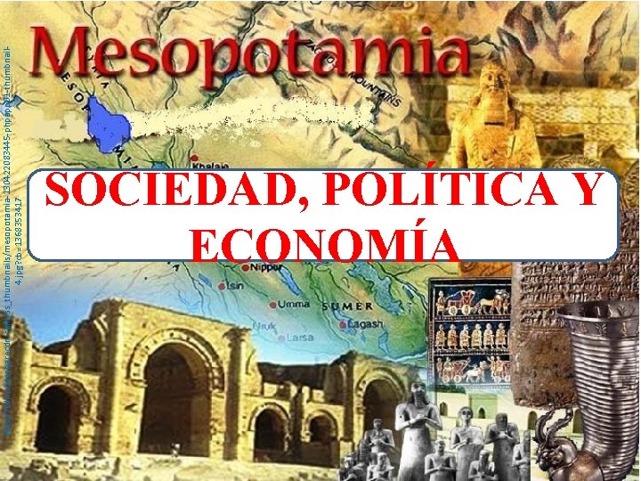 http: //cdn. slidesharecdn. com/ss_thumbnails/mesopotamia-130422083445 -phpapp 01 -thumbnail 4. jpg? cb=1368353417 SOCIEDAD, POLÍTICA Y ECONOMÍA