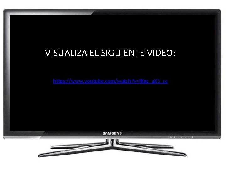 VISUALIZA EL SIGUIENTE VIDEO: https: //www. youtube. com/watch? v=f. Kgc_a. XS_cc 