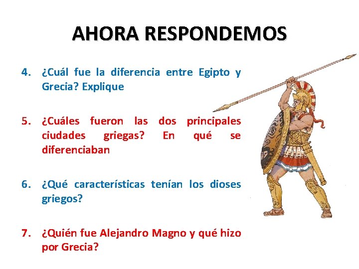 AHORA RESPONDEMOS 4. ¿Cuál fue la diferencia entre Egipto y Grecia? Explique 5. ¿Cuáles