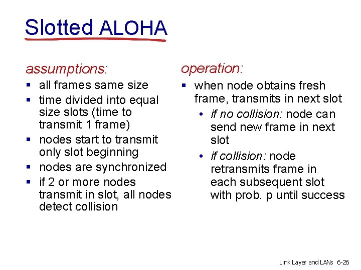 Slotted ALOHA assumptions: operation: § all frames same size § when node obtains fresh