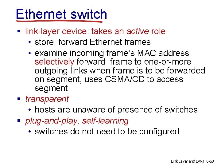 Ethernet switch § link-layer device: takes an active role • store, forward Ethernet frames